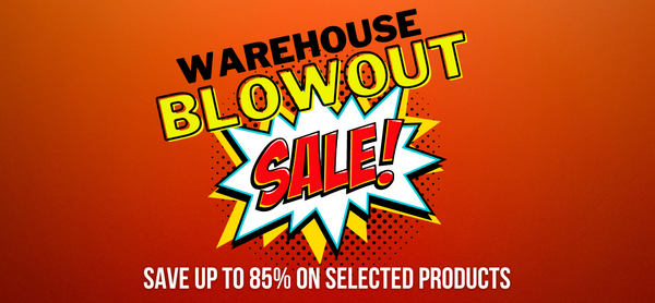 Warehouse BLOWOUT Sale
